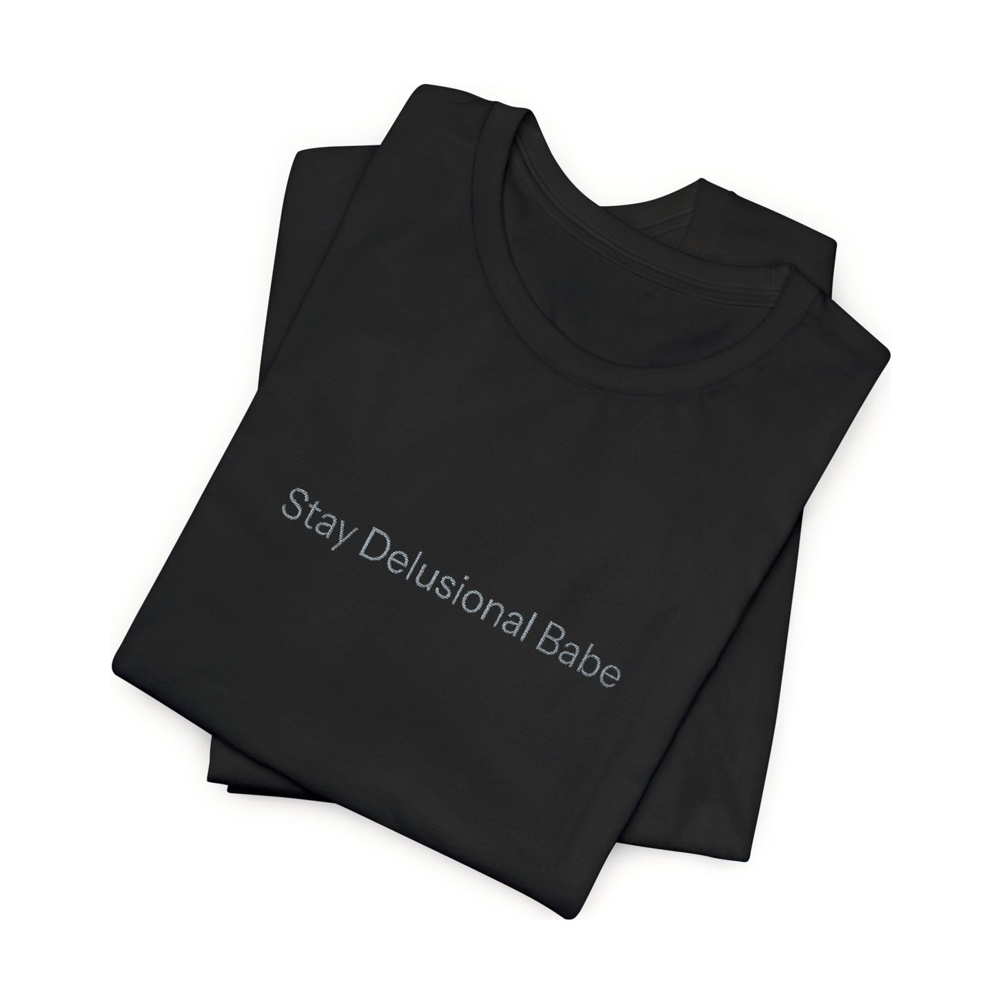 Stay Delusional Babe T-Shirt