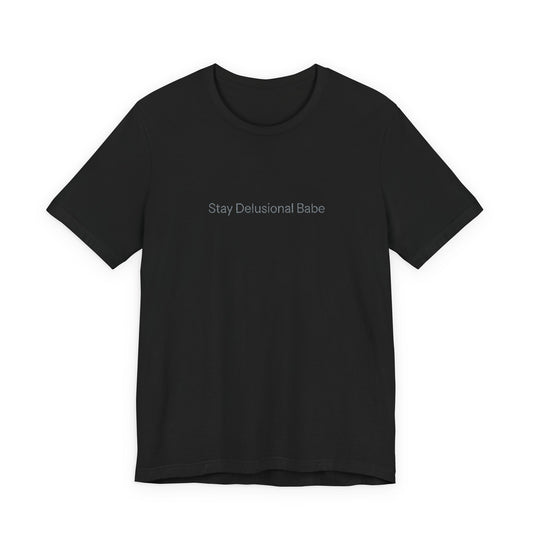 Stay Delusional Babe T-Shirt