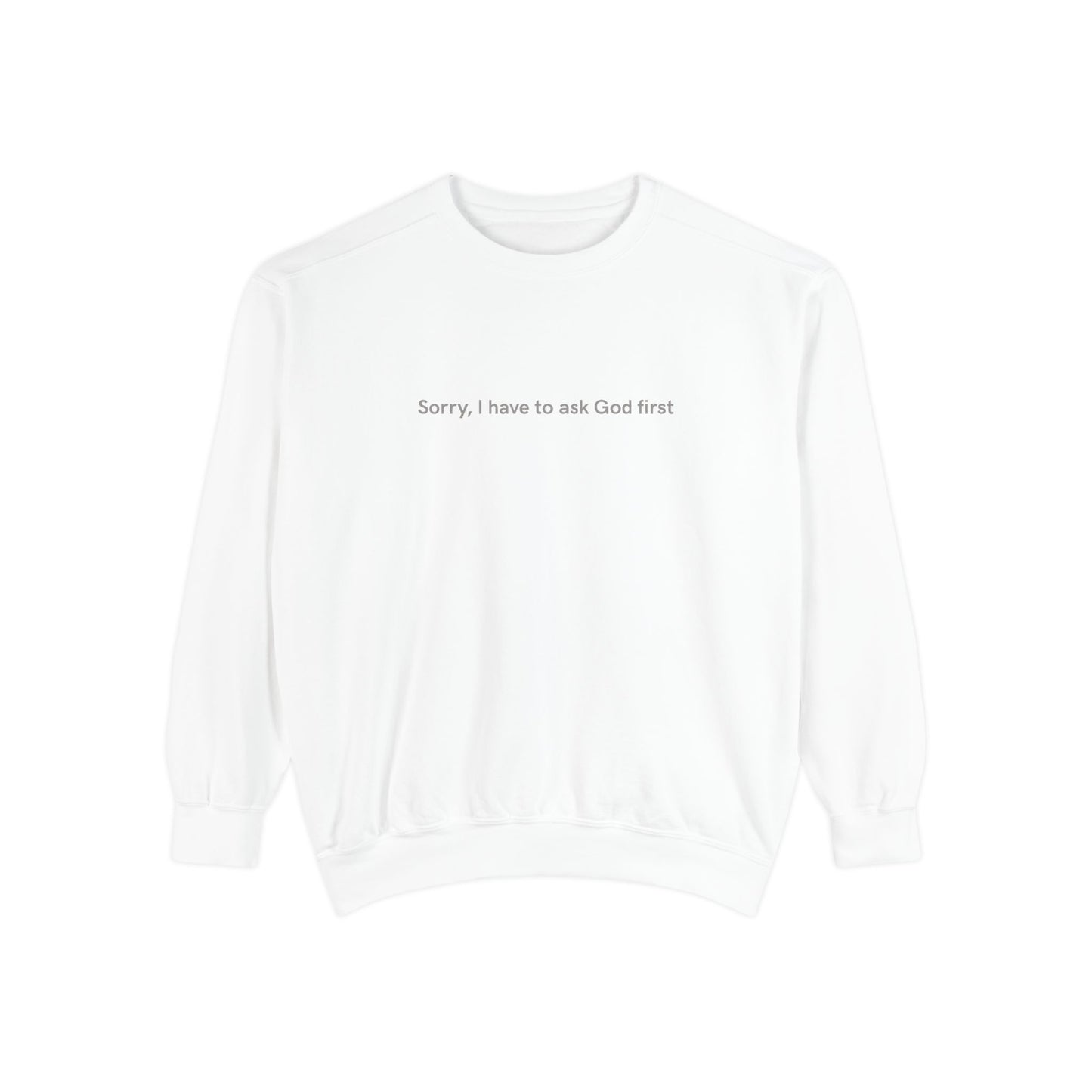 "Sorry, I have to ask God first"  Crewneck