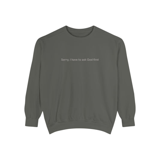 "Sorry, I have to ask God first"  Crewneck