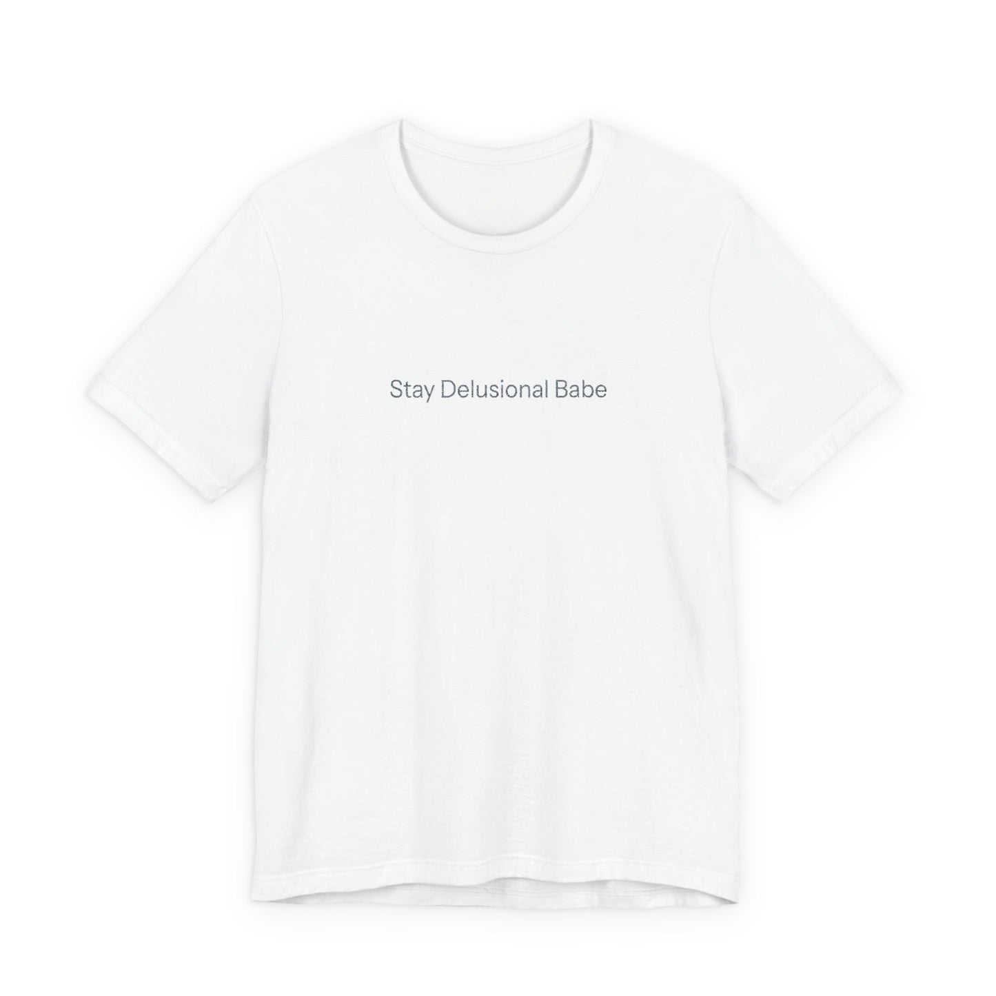 Stay Delusional Babe T-Shirt